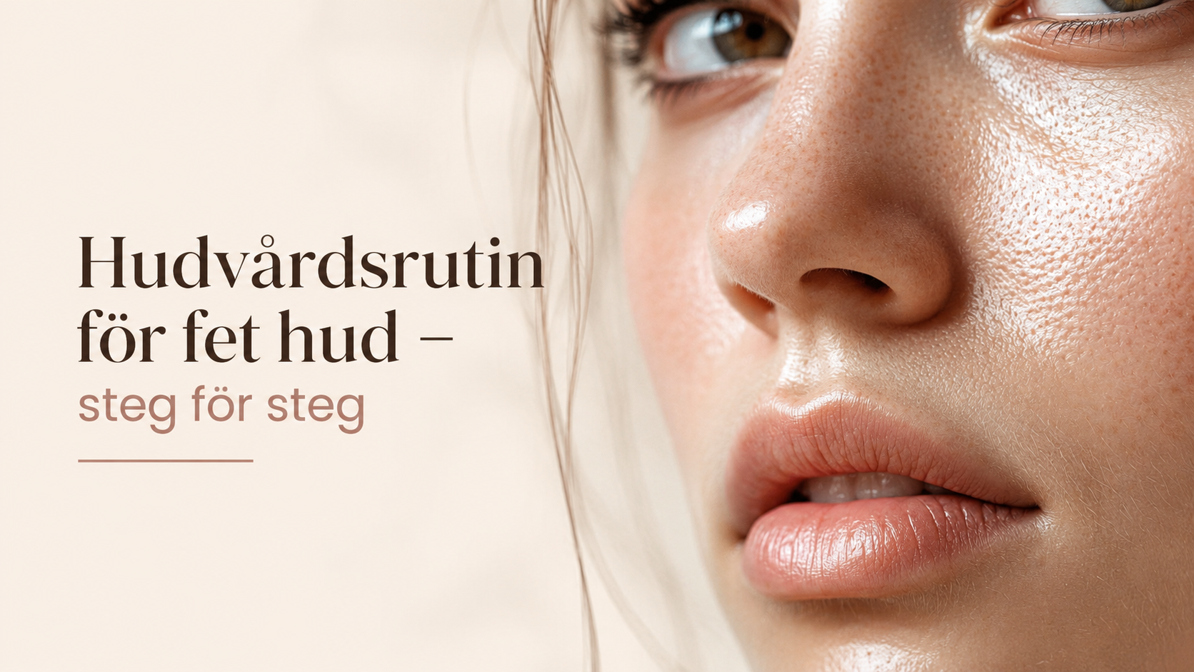 Hudvårdsrutin för fet hud – steg för steg