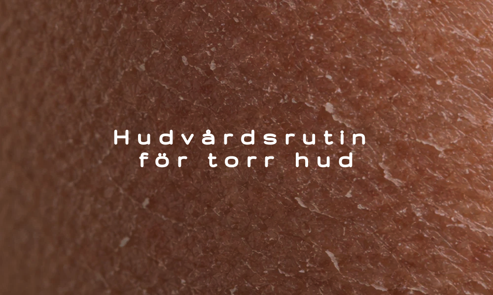 Hudvårdsrutin för torr hud – steg för steg guide för återfuktad hud